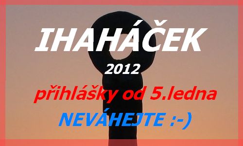 NOVÝ IHAHÁČÉÉÉK!!! Klikněte sem pro podrobné informace o Ihaháčku 2012.